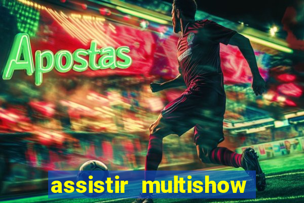 assistir multishow ao vivo de graca